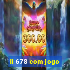 ii 678 com jogo